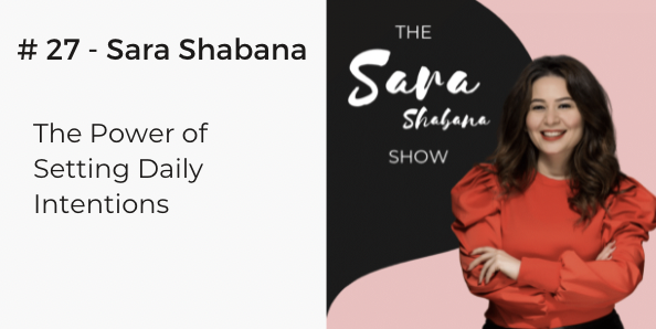 The power of setting daily intentiosn the sara shabana show